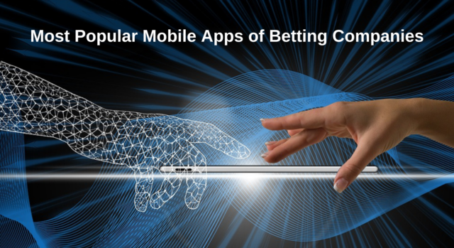 Most Popular Mobile Apps of Betting Companies