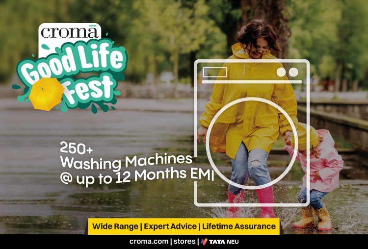 Croma Presents the Good Life Fest: Celebrate the Monsoon Season with incredible Discounts on Home Appliances