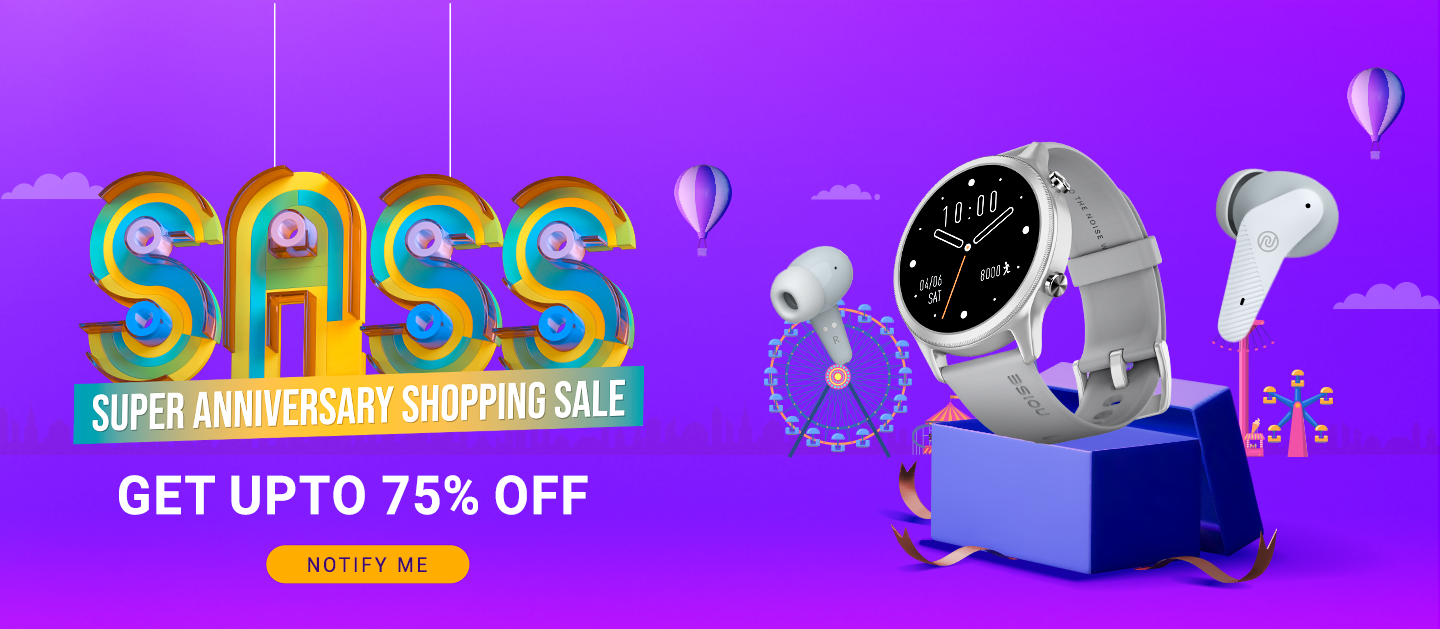 Noise Super Anniversary Shopping Sale (SASS) is back with impressive discounts up to 75%