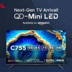 TCL Debuts QD Mini LED 4K TV C755 Exclusively on Amazon
