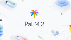 Google Advances AI Chatbot Technology with PaLM 2 Integration