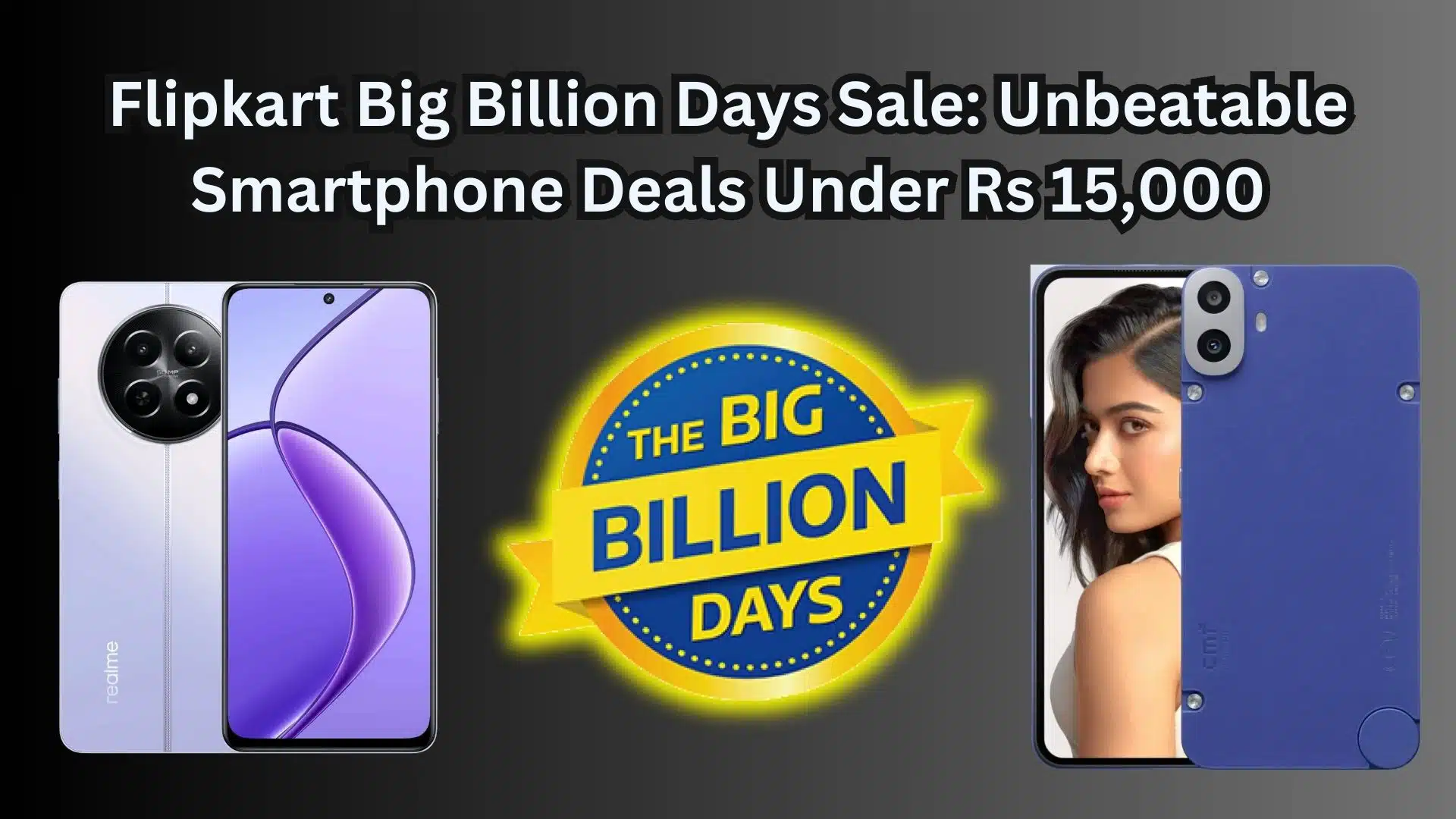 Flipkart Big Billion Days Sale: Unbeatable Smartphone Deals Under Rs 15,000