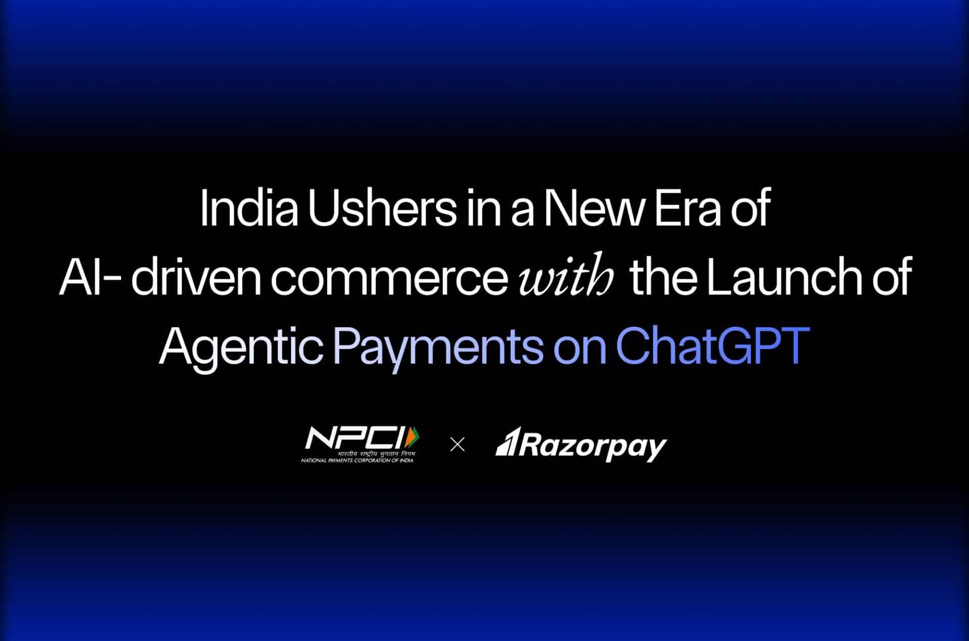 Razorpay, NPCI, and OpenAI Come Together to Launch Agentic Payments