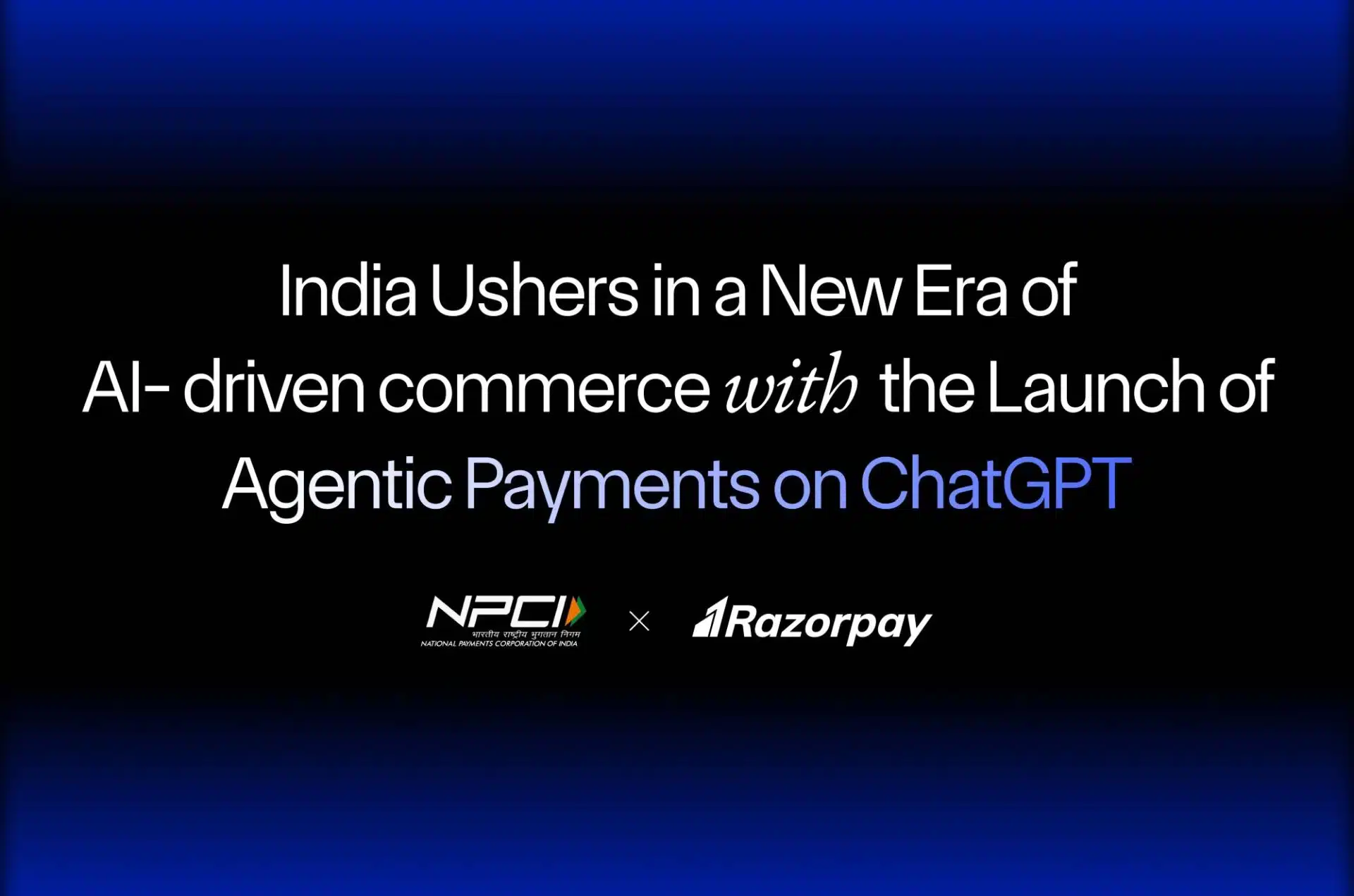 Razorpay, NPCI, and OpenAI Come Together to Launch Agentic Payments