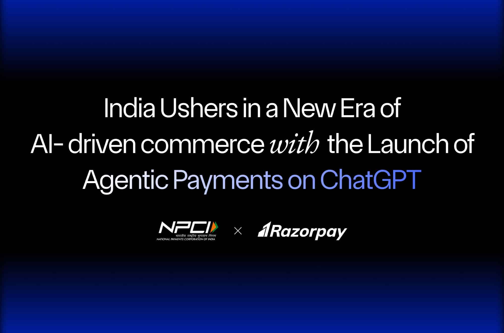 Razorpay, NPCI, and OpenAI Come Together to Launch Agentic Payments