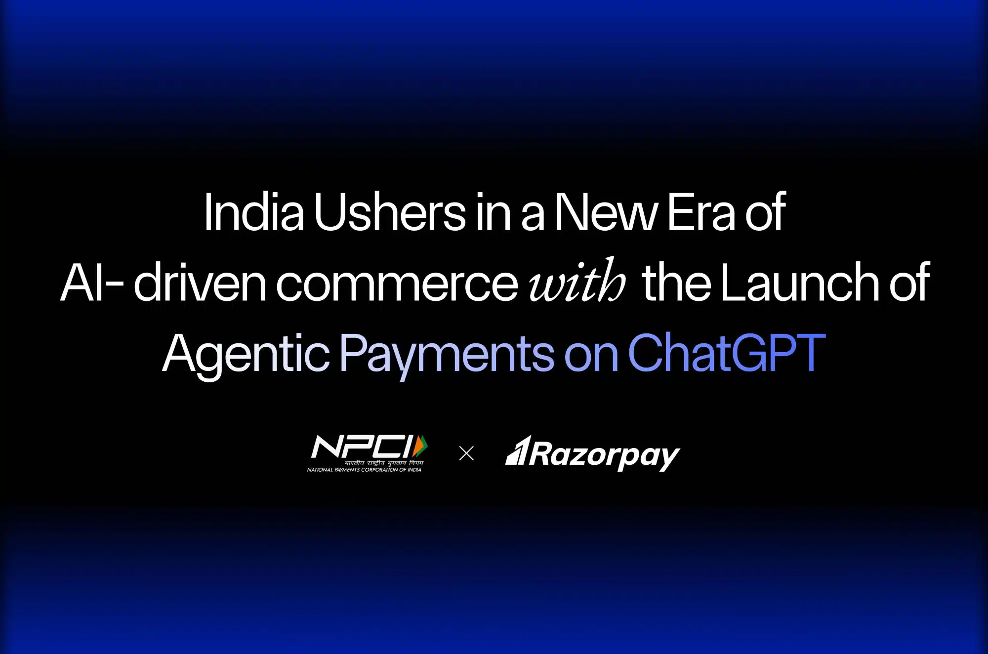 Razorpay, NPCI, and OpenAI Come Together to Launch Agentic Payments