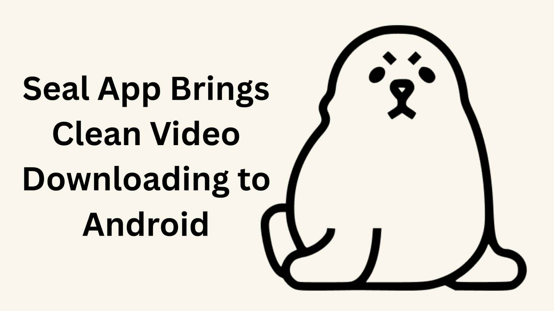 Seal App Brings Clean Video Downloading to Android