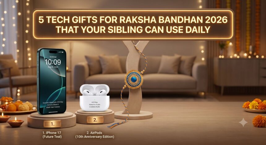 5 Tech Gifts for Raksha Bandhan 2026 That Your Sibling Can Use Daily
